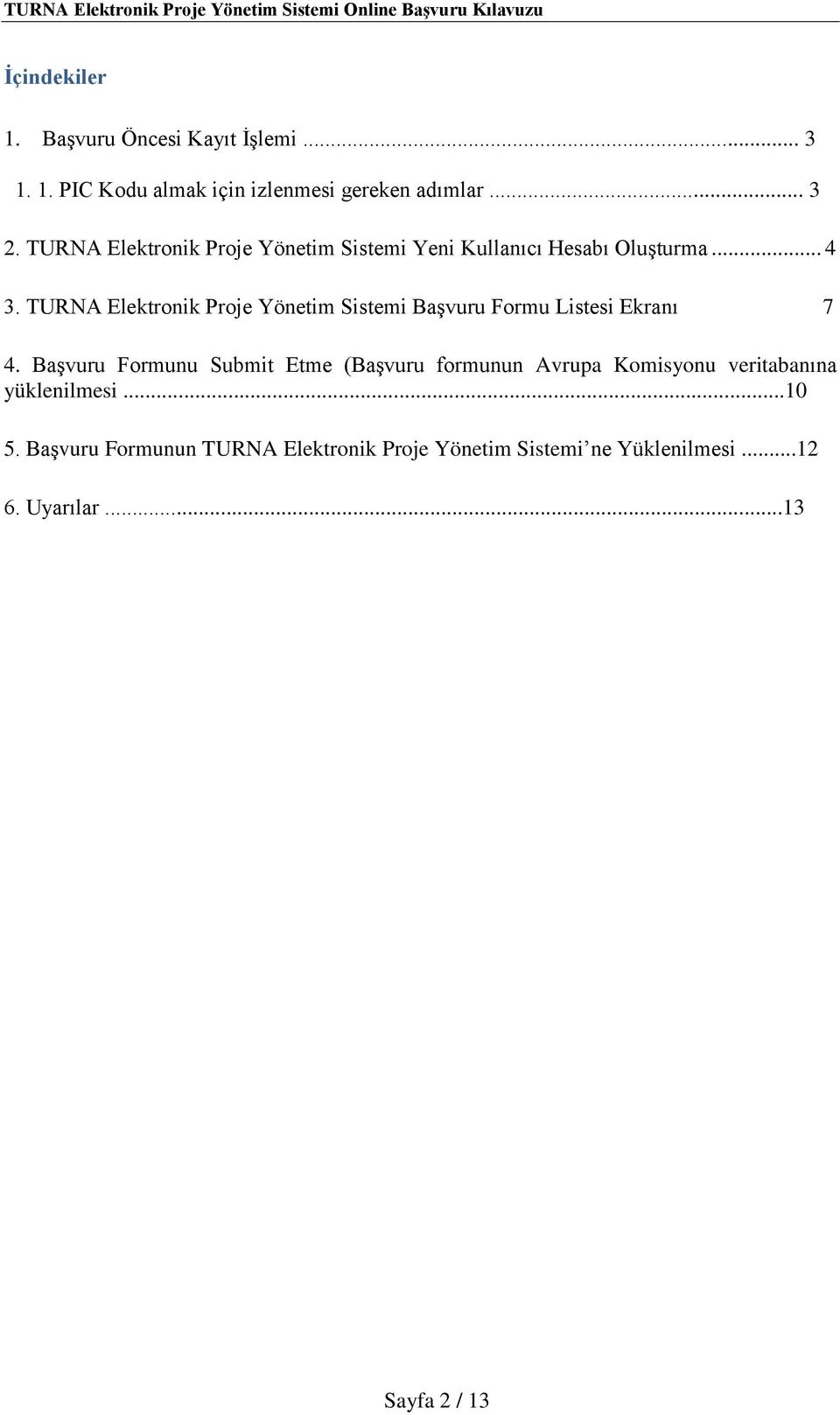 TURNA Elektronik Proje Yönetim Sistemi Başvuru Formu Listesi Ekranı 7 4.