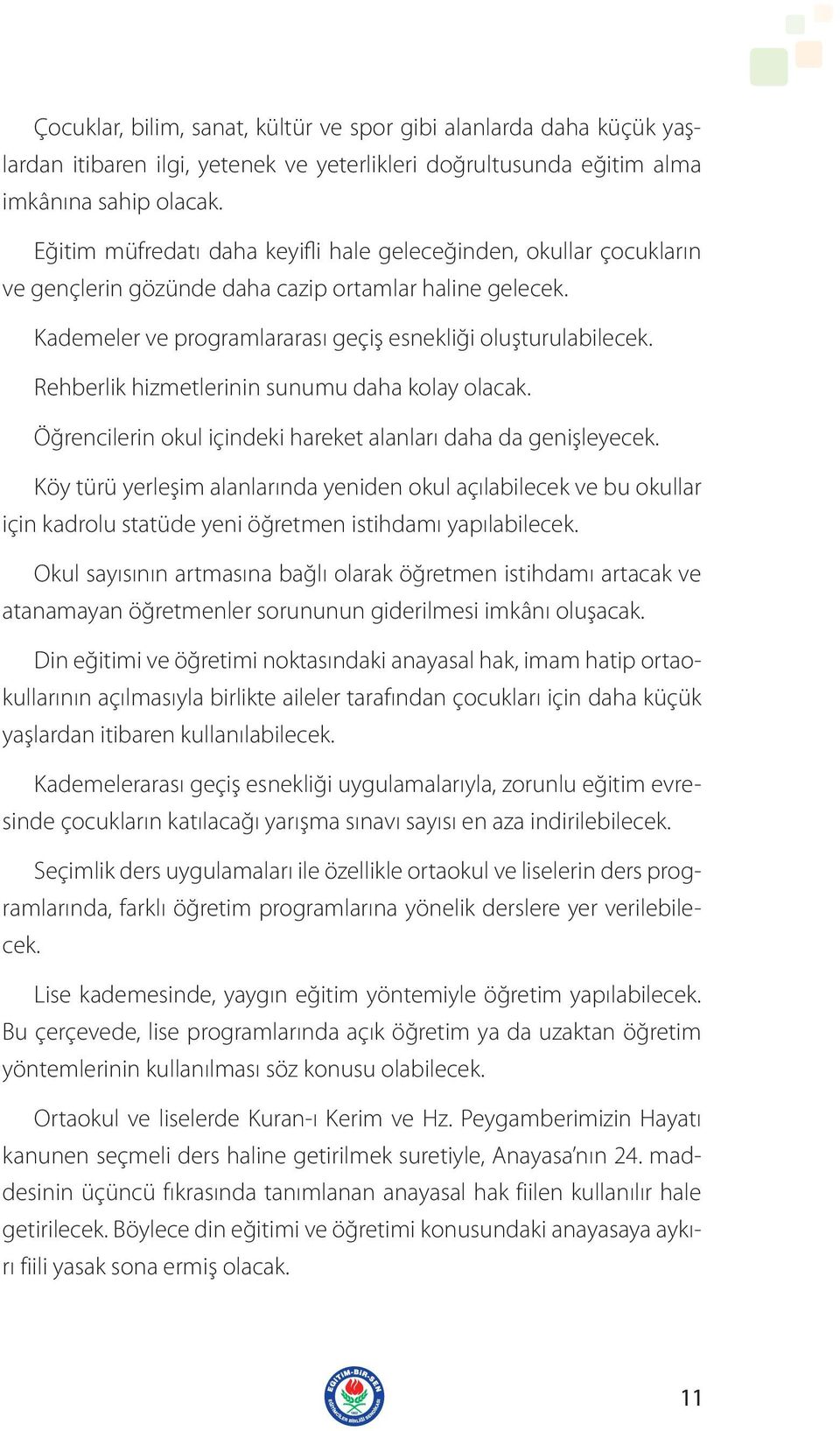 Rehberlik hizmetlerinin sunumu daha kolay olacak. Öğrencilerin okul içindeki hareket alanları daha da genişleyecek.