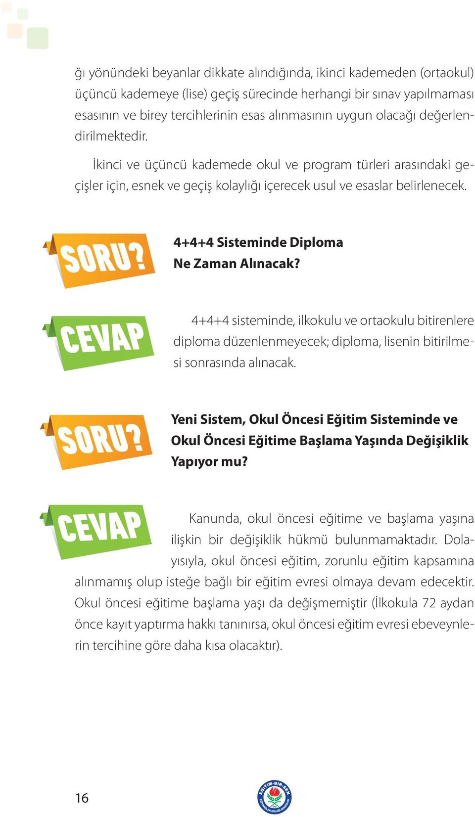 4+4+4 Sisteminde Diploma Ne Zaman Alınacak? 4+4+4 sisteminde, ilkokulu ve ortaokulu bitirenlere diploma düzenlenmeyecek; diploma, lisenin bitirilmesi sonrasında alınacak.