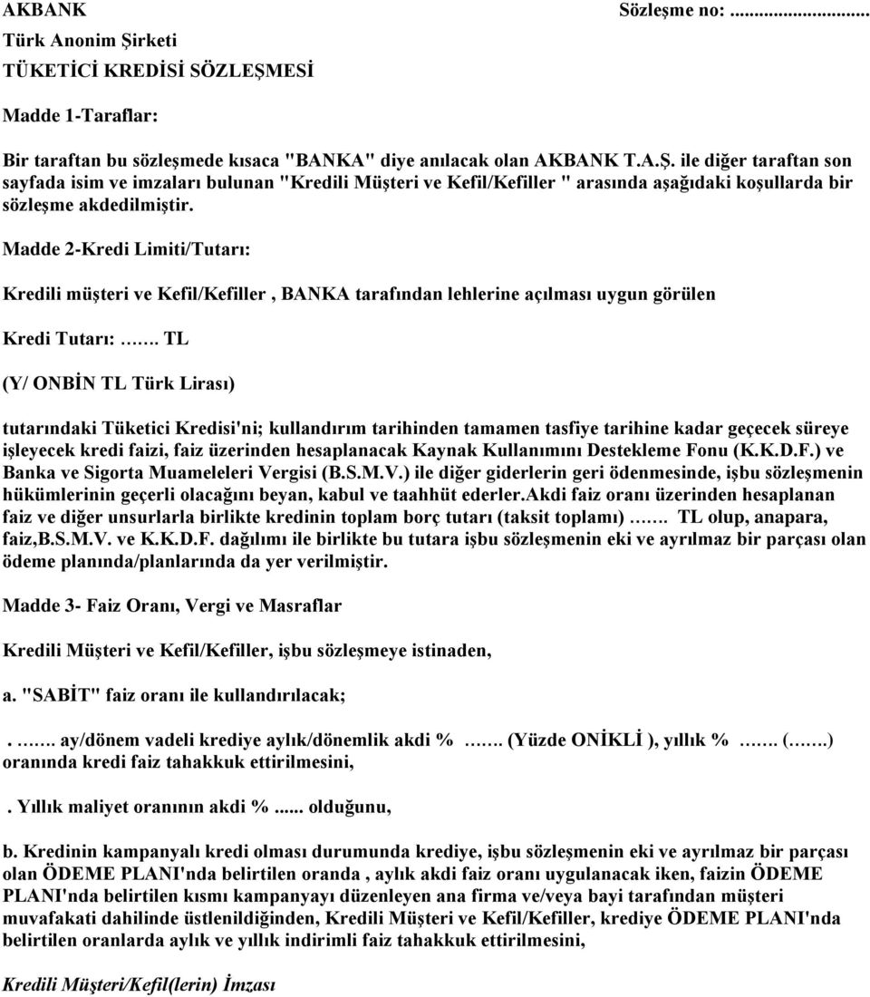 TL (Y/ ONBİN TL Türk Lirası) tutarındaki Tüketici Kredisi'ni; kullandırım tarihinden tamamen tasfiye tarihine kadar geçecek süreye işleyecek kredi faizi, faiz üzerinden hesaplanacak Kaynak