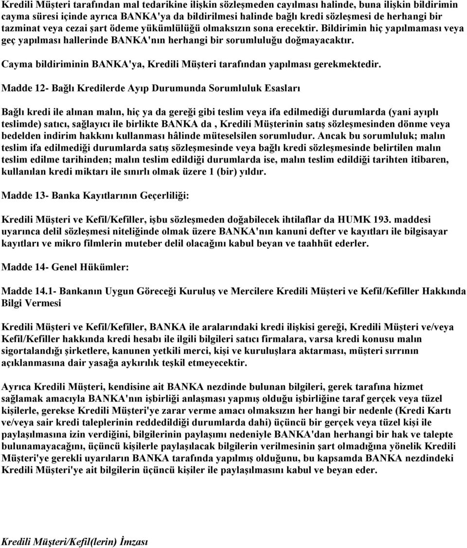 Cayma bildiriminin BANKA'ya, Kredili Müşteri tarafından yapılması gerekmektedir.