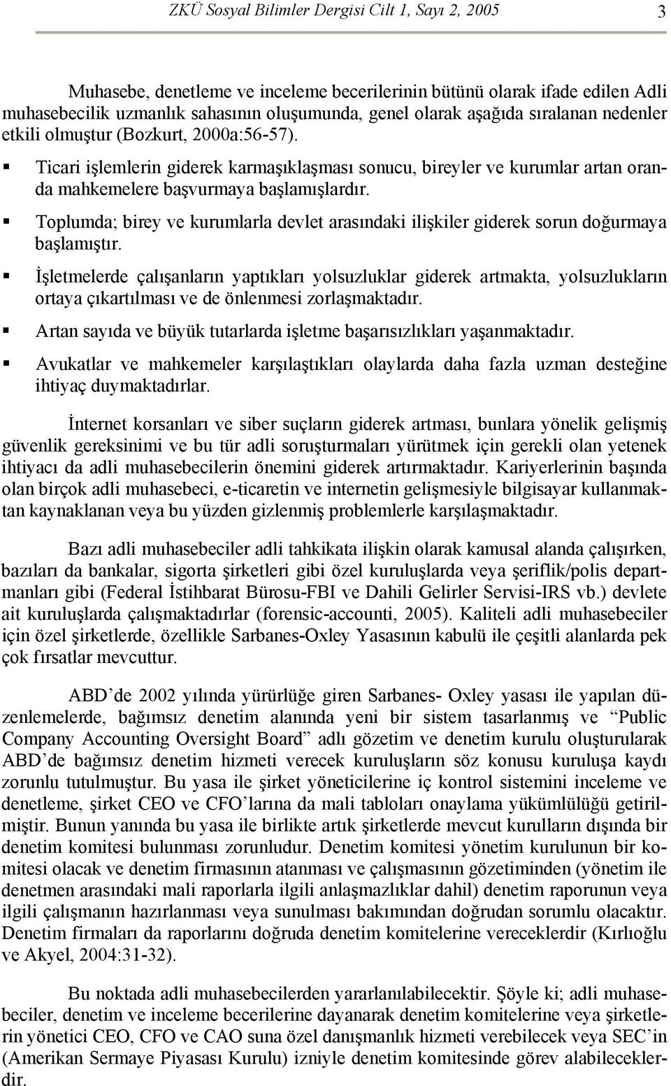 Toplumda; birey ve kurumlarla devlet arasındaki ilişkiler giderek sorun doğurmaya başlamıştır.