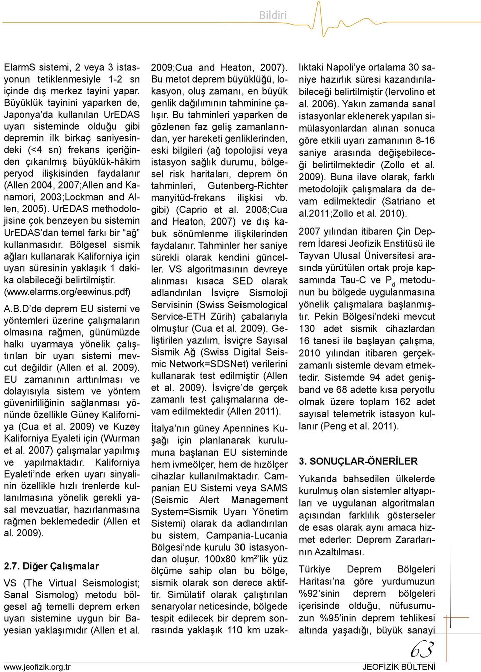 faydalanır (Allen 2004, 2007;Allen and Kanamori, 2003;Lockman and Allen, 2005). UrEDAS methodolojisine çok benzeyen bu sistemin UrEDAS dan temel farkı bir ağ kullanmasıdır.