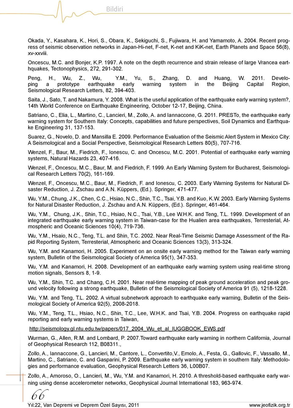 A note on the depth recurrence and strain release of large Vrancea earthquakes, Tectonophysics, 272, 291-302. Peng, H., Wu, Z., Wu, Y.M., Yu, S., Zhang, D. and Huang, W. 2011.