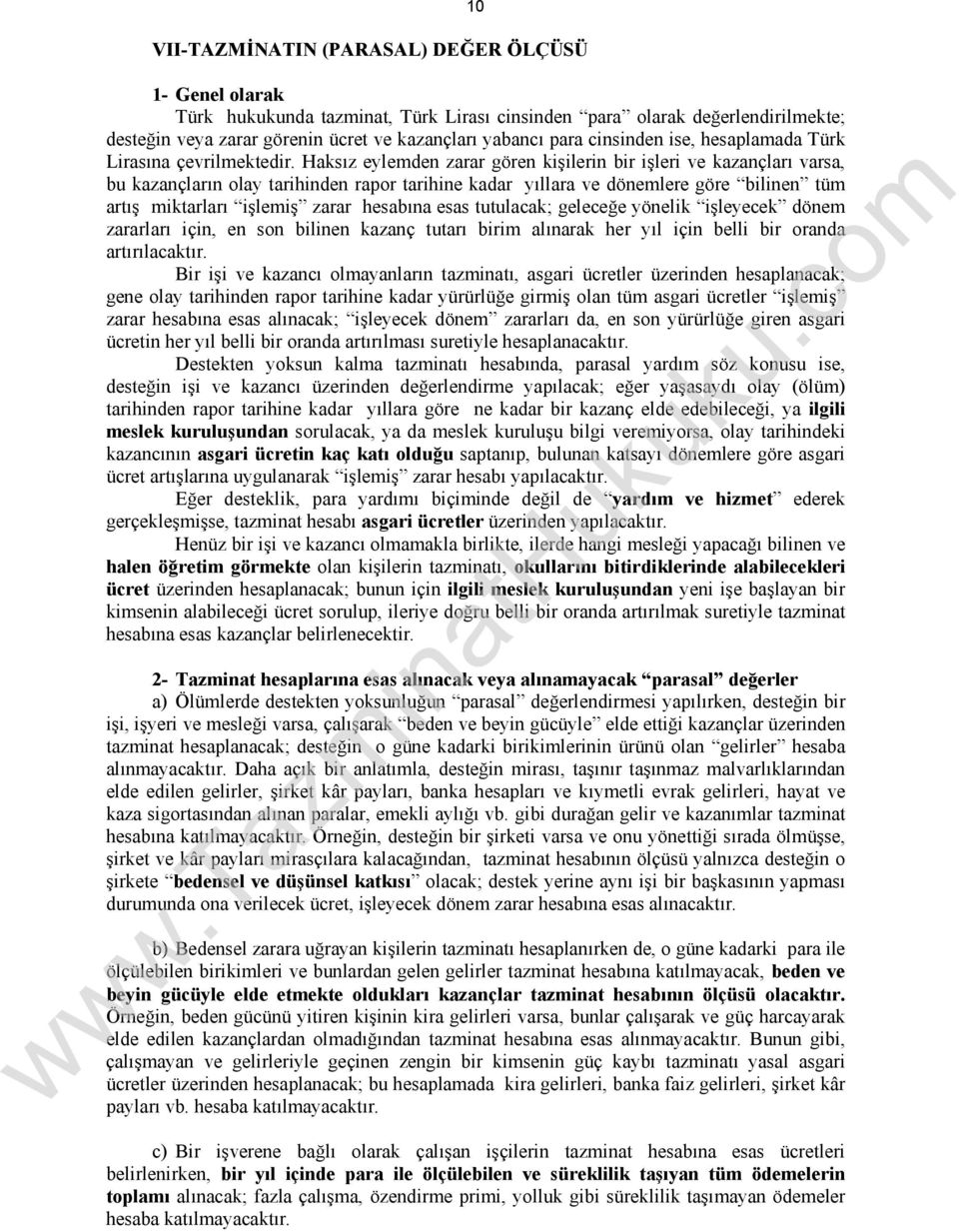 Haksız eylemden zarar gören kişilerin bir işleri ve kazançları varsa, bu kazançların olay tarihinden rapor tarihine kadar yıllara ve dönemlere göre bilinen tüm artış miktarları işlemiş zarar hesabına