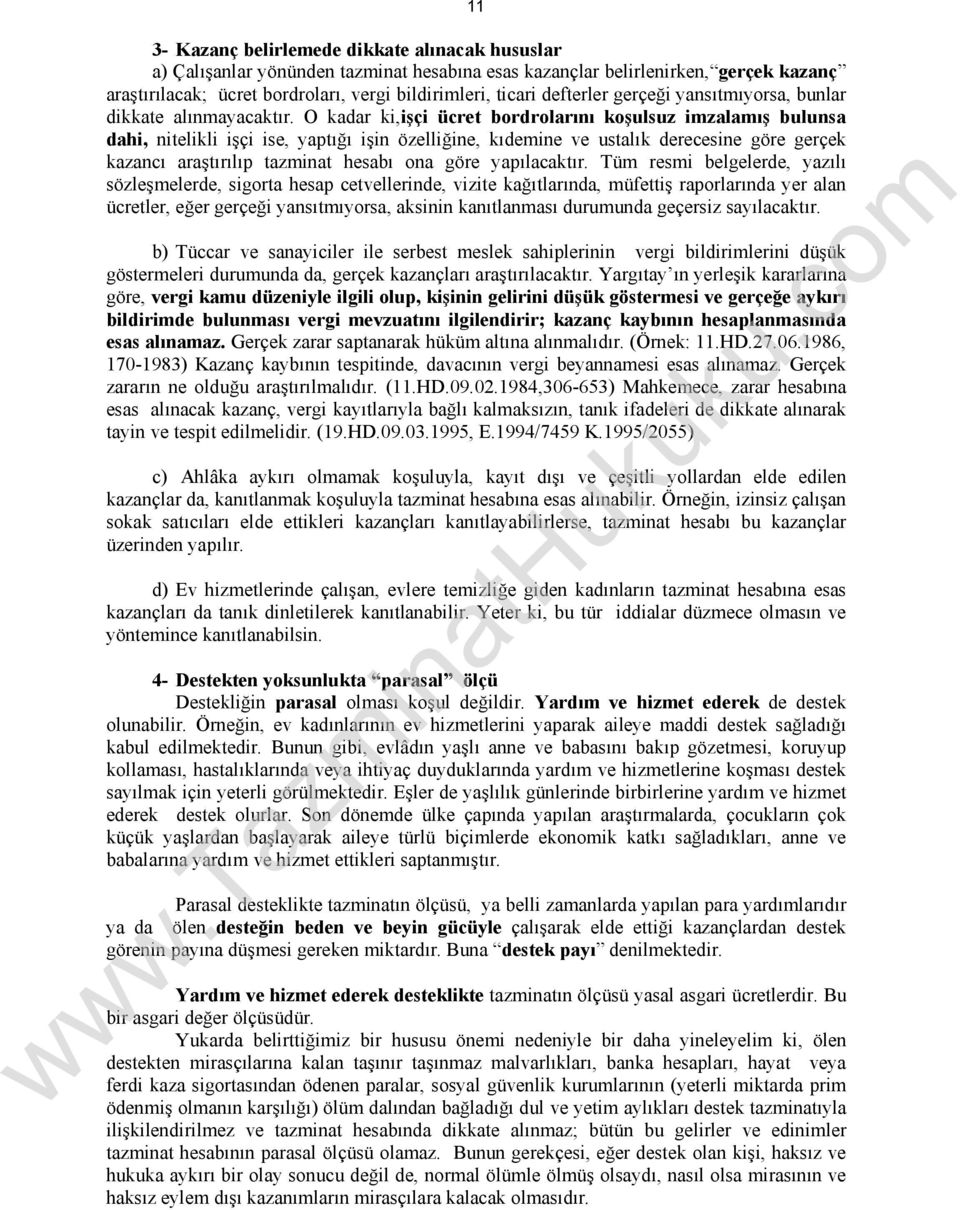 O kadar ki,işçi ücret bordrolarını koşulsuz imzalamış bulunsa dahi, nitelikli işçi ise, yaptığı işin özelliğine, kıdemine ve ustalık derecesine göre gerçek kazancı araştırılıp tazminat hesabı ona