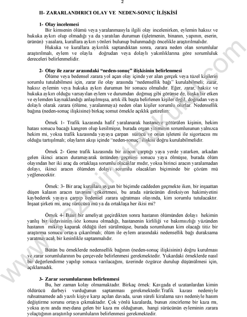 Hukuka ve kurallara aykırılık saptandıktan sonra, zarara neden olan sorumlular araştırılmalı, eylem ve olayla doğrudan veya dolaylı yakınlıklarına göre sorumluluk dereceleri belirlenmelidir.