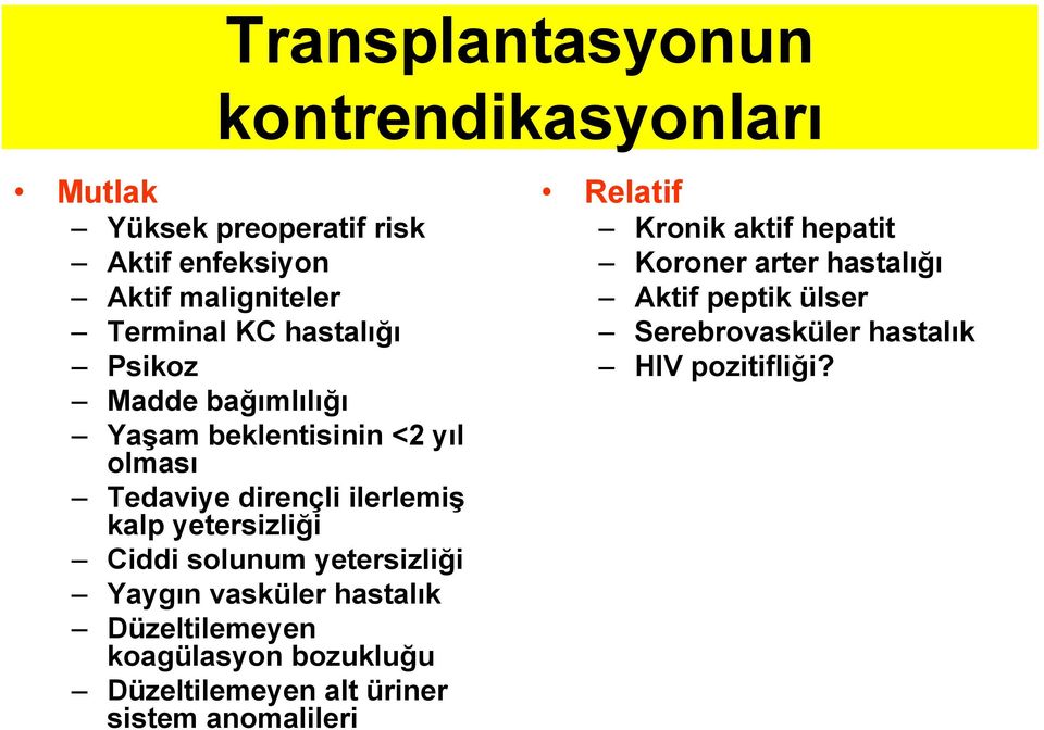 Ciddi solunum yetersizliği Yaygın vasküler hastalık Düzeltilemeyen koagülasyon bozukluğu Düzeltilemeyen alt üriner