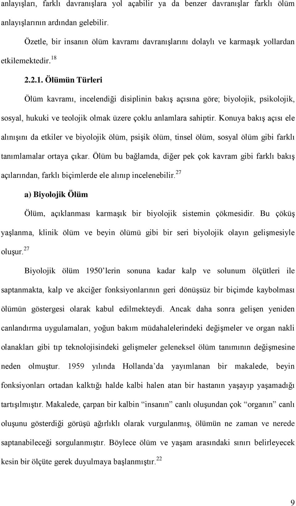 2.2.1. Ölümün Türleri Ölüm kavramı, incelendiği disiplinin bakış açısına göre; biyolojik, psikolojik, sosyal, hukuki ve teolojik olmak üzere çoklu anlamlara sahiptir.