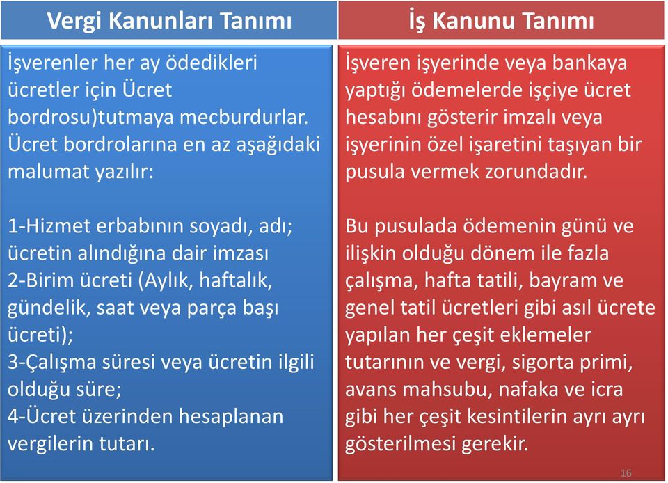 süresi veya ücretin ilgili olduğu süre; 4-Ücret üzerinden hesaplanan vergilerin tutarı.