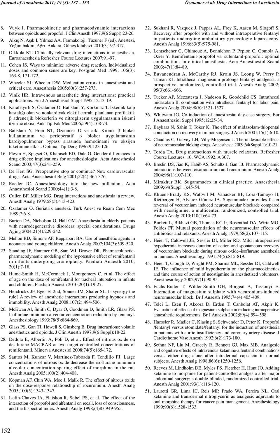 Clinically relevant drug interactions in anaesthesia. Euroanaesthesia Refresher Course Lectures 2007;91-97. 11. Cohen JS. Ways to minimize adverse drug reaction.