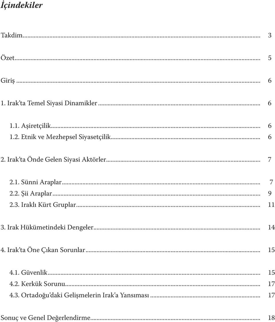 .. 9 2.3. Iraklı Kürt Gruplar... 11 3. Irak Hükümetindeki Dengeler... 14 4. Irak ta Öne Çıkan Sorunlar... 15 4.1. Güvenlik.