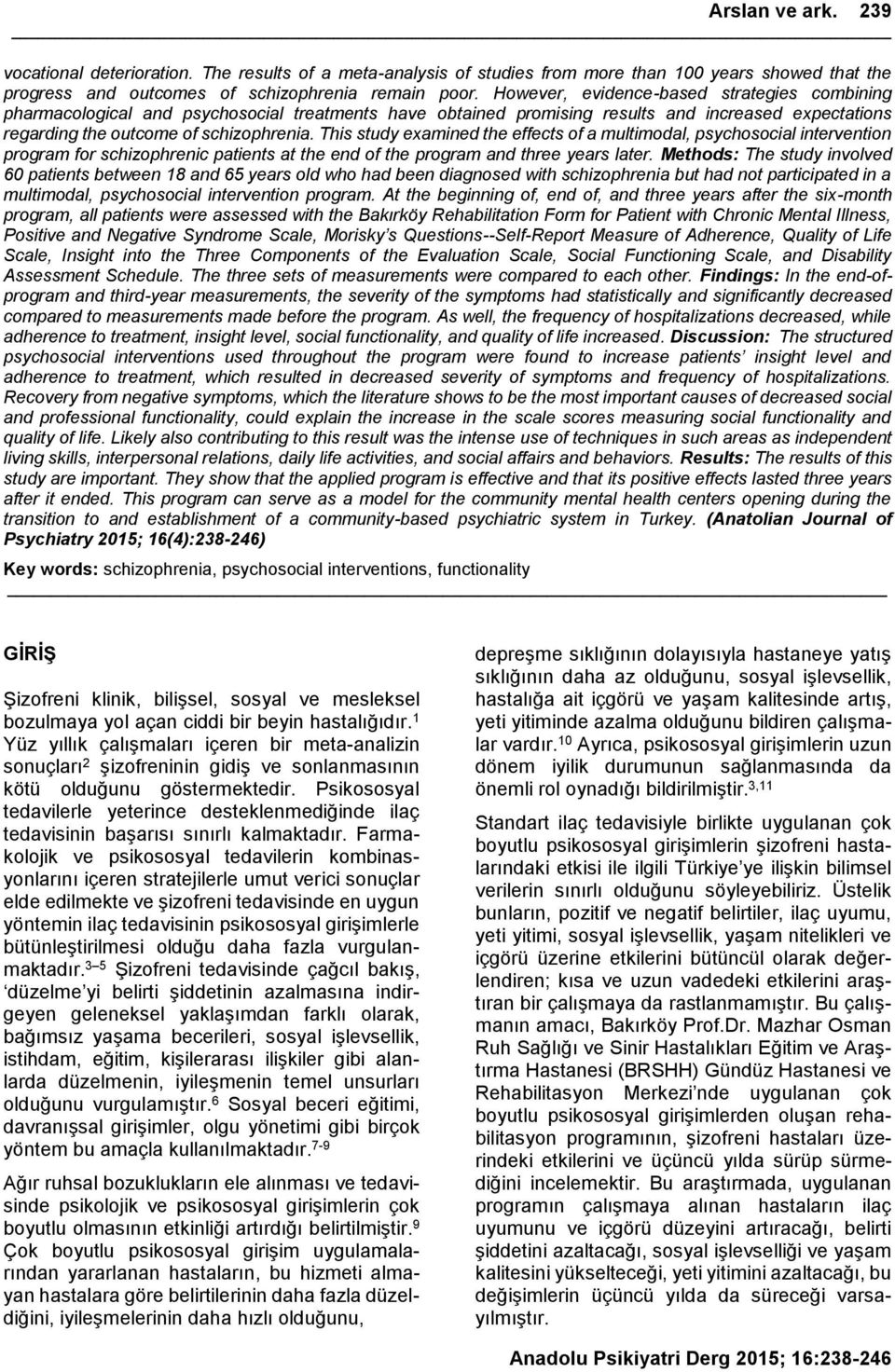 This study examined the effects of a multimodal, psychosocial intervention program for schizophrenic patients at the end of the program and three years later.