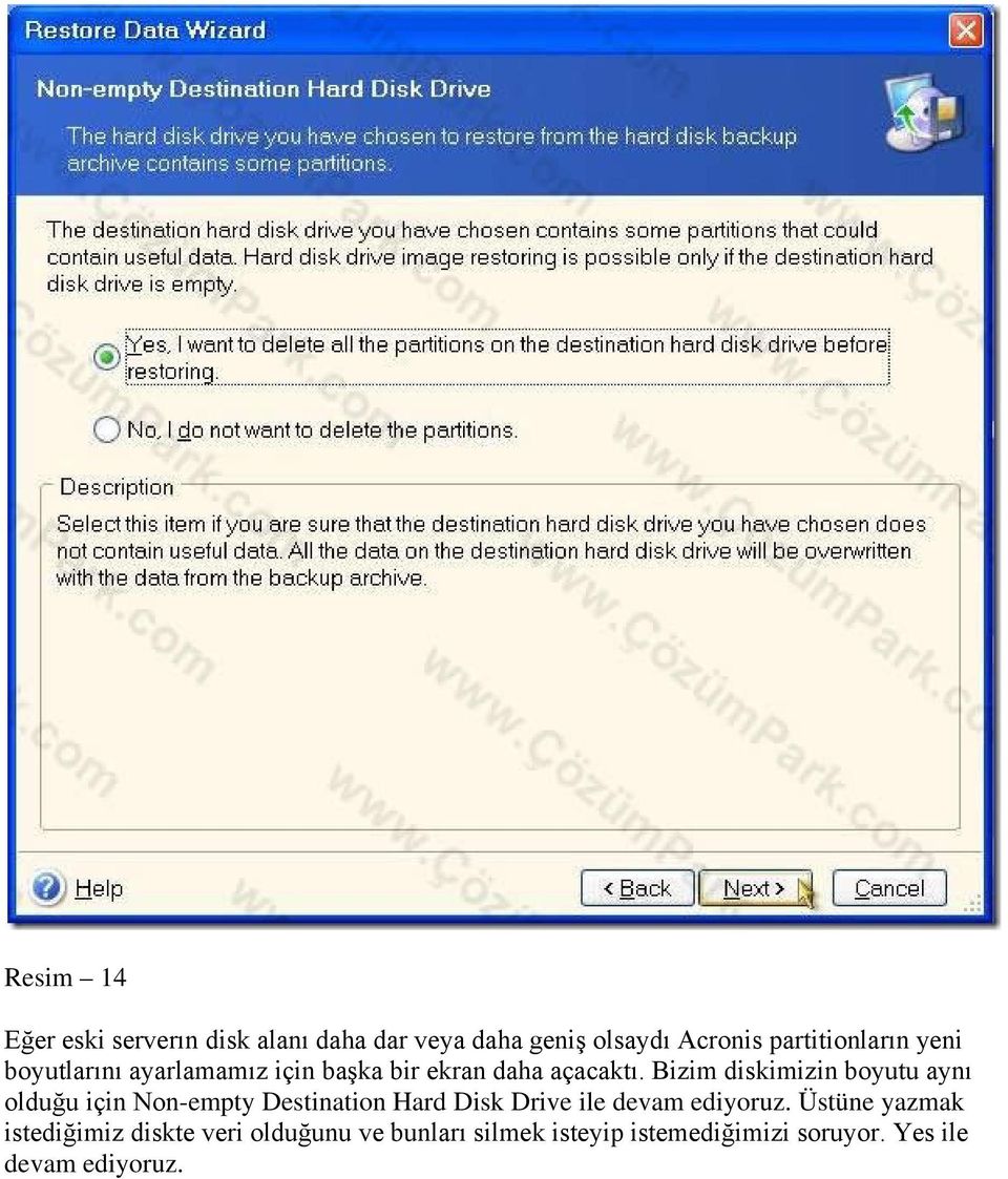 Bizim diskimizin boyutu aynı olduğu için Non-empty Destination Hard Disk Drive ile devam
