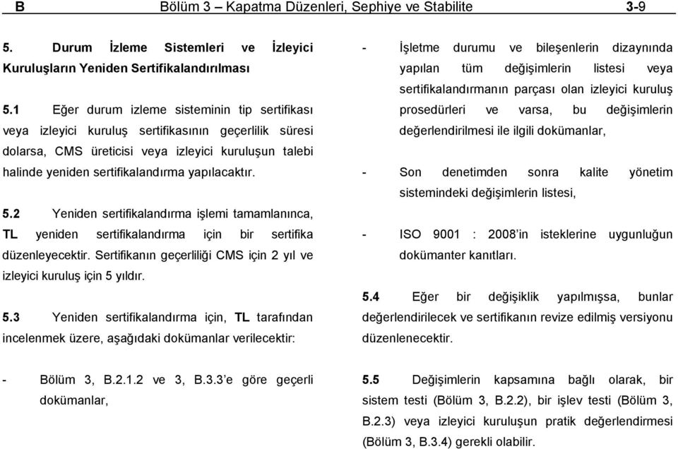 yapılacaktır. 5.2 Yeniden sertifikalandırma işlemi tamamlanınca, TL yeniden sertifikalandırma için bir sertifika düzenleyecektir.