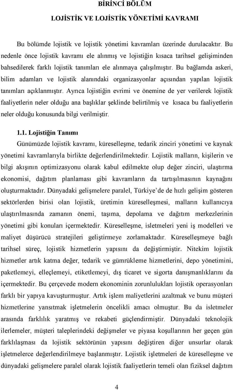 Bu bağlamda askeri, bilim adamları ve lojistik alanındaki organizasyonlar açısından yapılan lojistik tanımları açıklanmıştır.