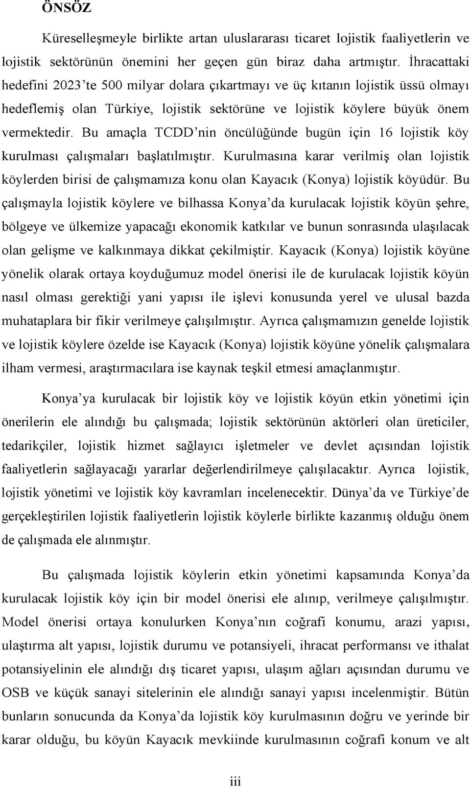 Bu amaçla TCDD nin öncülüğünde bugün için 16 lojistik köy kurulması çalışmaları başlatılmıştır.