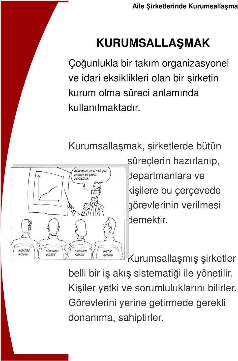 Kurumsallaşmak, şirketlerde bütün süreçlerin hazırlanıp, departmanlara ve kişilere bu çerçevede görevlerinin