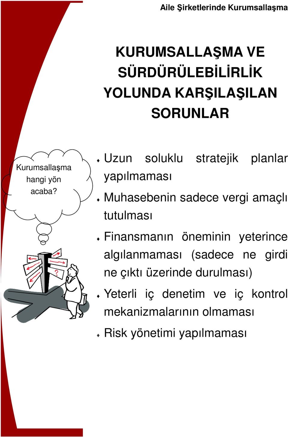 Uzun soluklu stratejik planlar yapılmaması Muhasebenin sadece vergi amaçlı tutulması Finansmanın