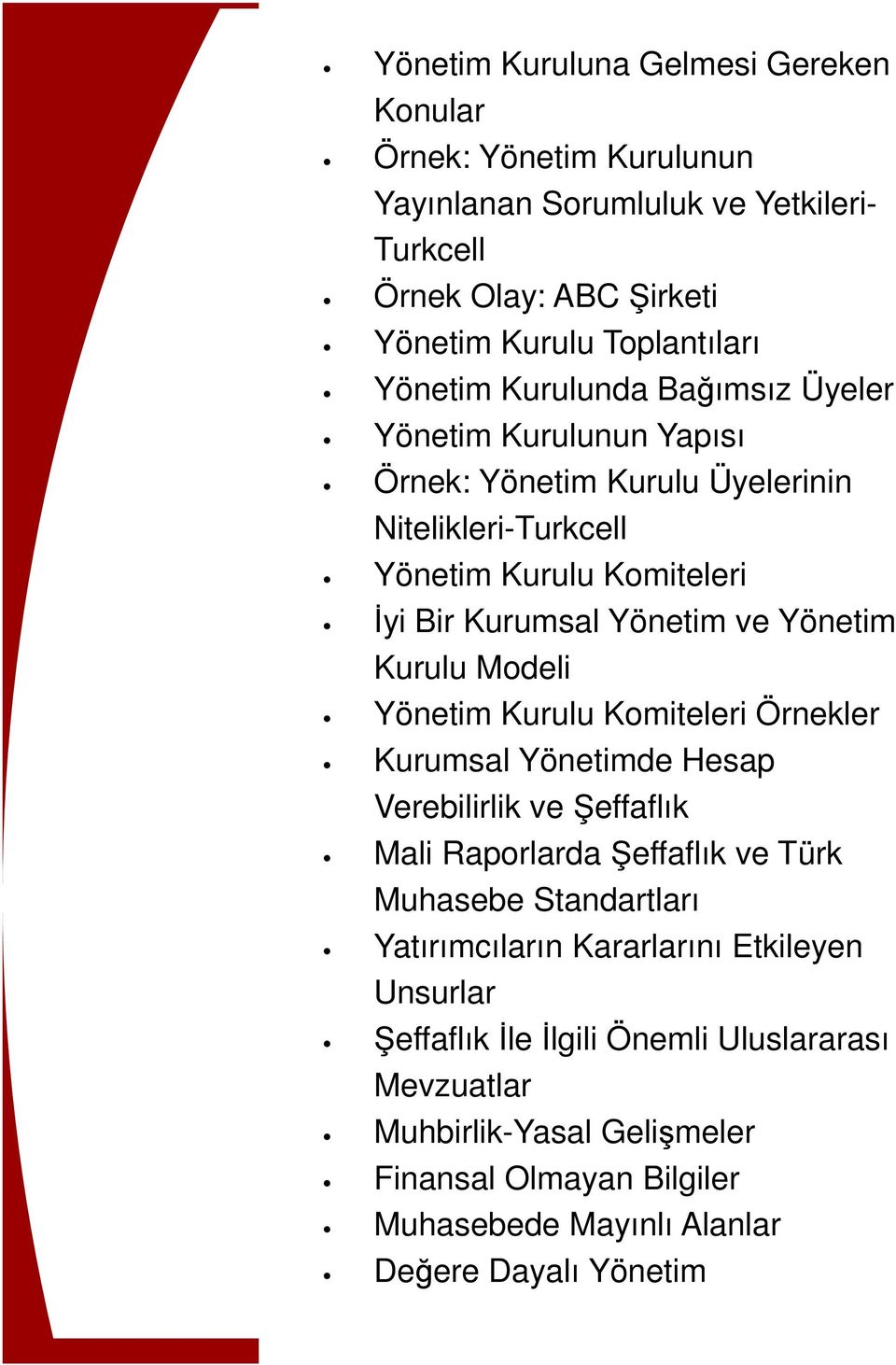 Modeli Yönetim Kurulu Komiteleri Örnekler Kurumsal Yönetimde Hesap Verebilirlik ve Şeffaflık Mali Raporlarda Şeffaflık ve Türk Muhasebe Standartları Yatırımcıların