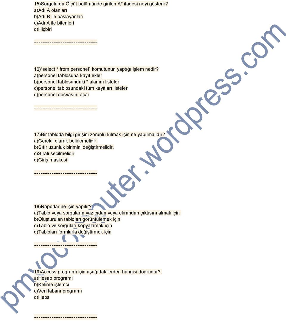 ne yapılmalıdır? a)gerekli olarak belirlemelidir. b)sıfır uzunluk birimini değiştirmelidir. c)sıralı seçilmelidir d)giriş maskesi 18)Raporlar ne için yapılır?