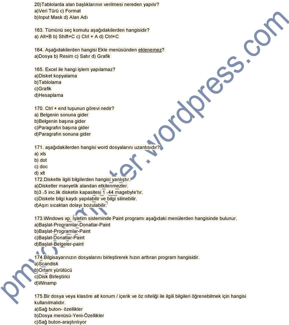 a)disket kopyalama b)tablolama c)grafik d)hesaplama 170. Ctrl + end tuşunun görevi nedir? a) Belgenin sonuna gider b)belgenin başına gider c)paragrafın başına gider d)paragrafın sonuna gider 171.