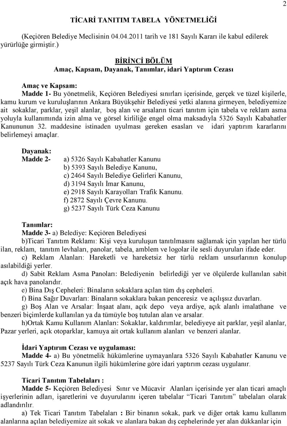 kuruluşlarının Ankara Büyükşehir Belediyesi yetki alanına girmeyen, belediyemize ait sokaklar, parklar, yeşil alanlar, boş alan ve arsaların ticari tanıtım için tabela ve reklam asma yoluyla