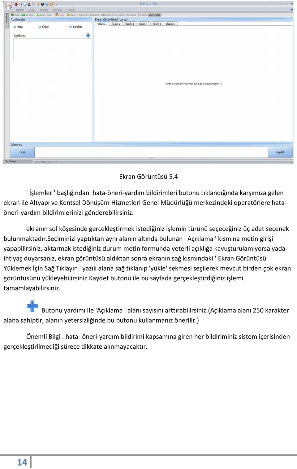 hataöneri-yardım bildirimlerinizi gönderebilirsiniz. ekranın sol köşesinde gerçekleştirmek istediğiniz işlemin türünü seçeceğiniz üç adet seçenek bulunmaktadır.