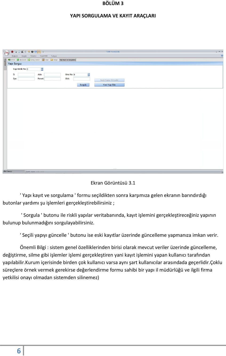 kayıt işlemini gerçekleştireceğiniz yapının bulunup bulunmadığını sorgulayabilirsiniz. ' Seçili yapıyı güncelle ' butonu ise eski kayıtlar üzerinde güncelleme yapmanıza imkan verir.