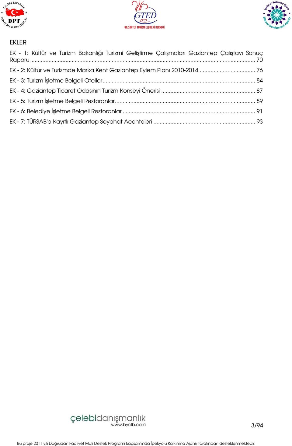 .. 76 EK - 3: Turizm İşletme Belgeli Oteller... 84 EK - 4: Gaziantep Ticaret Odasının Turizm Konseyi Önerisi.