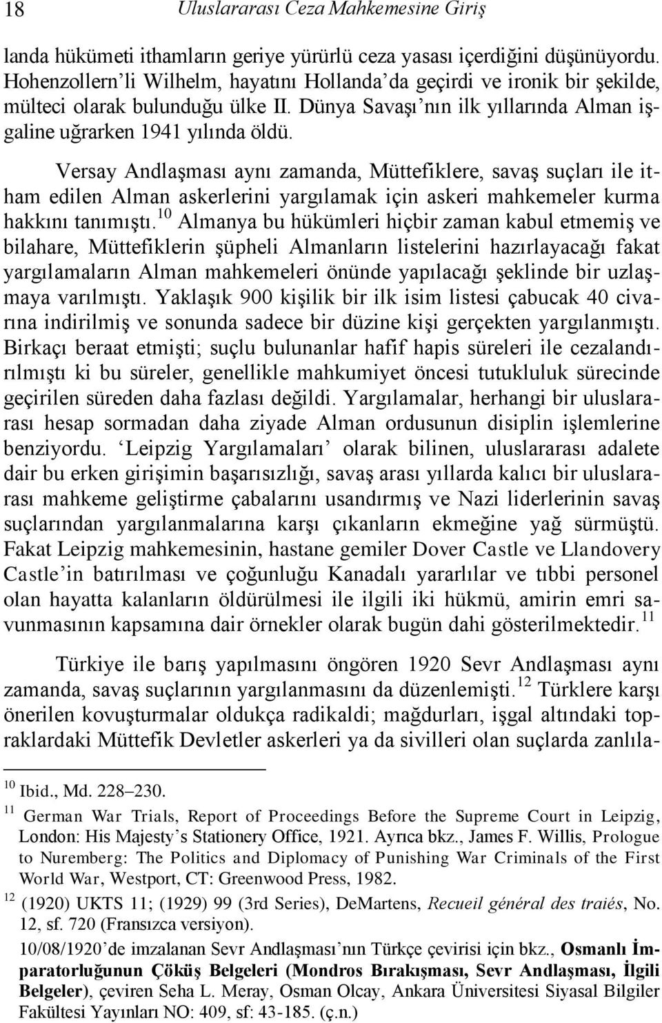 Versay Andlaşması aynı zamanda, Müttefiklere, savaş suçları ile itham edilen Alman askerlerini yargılamak için askeri mahkemeler kurma hakkını tanımıştı.