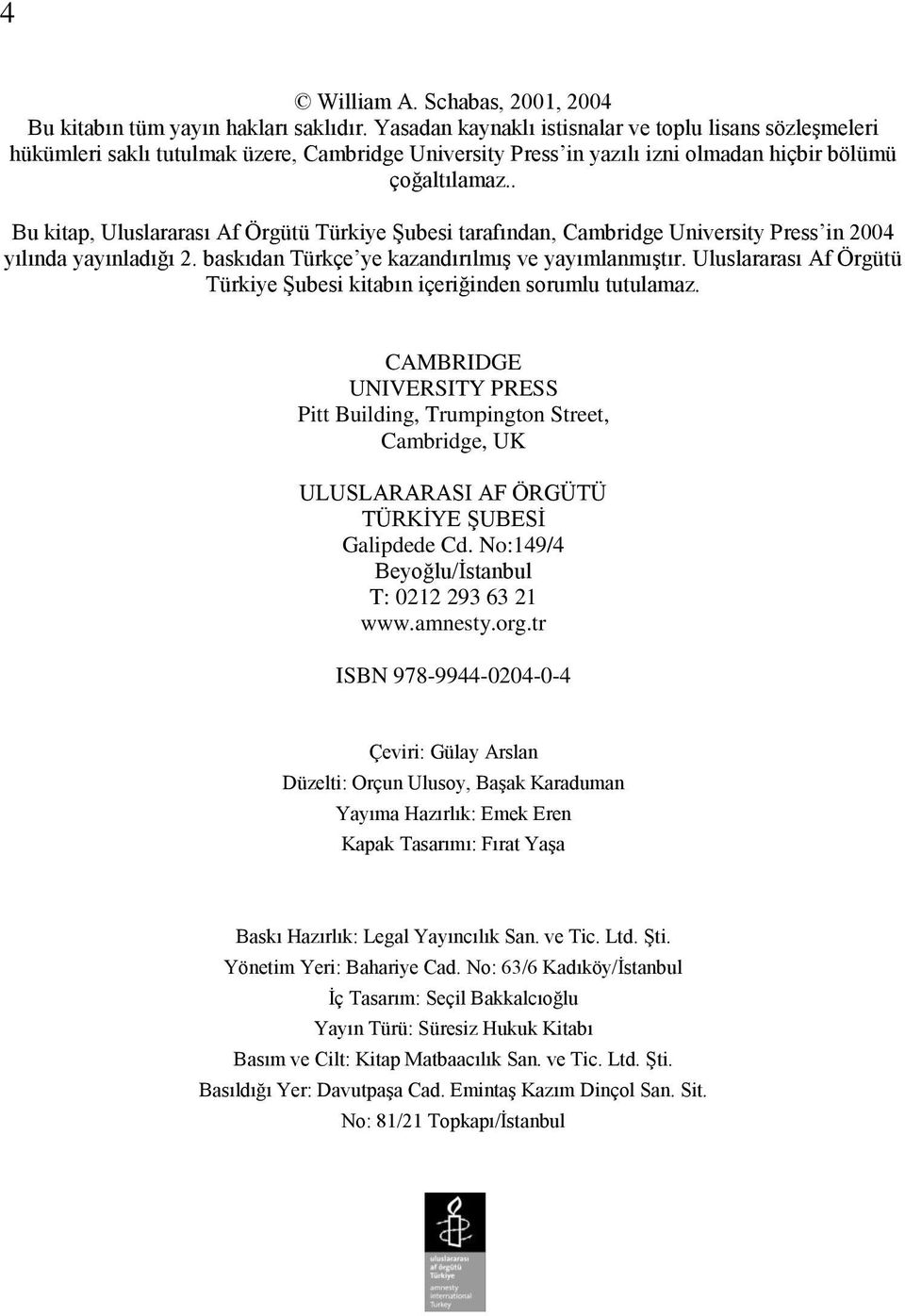 . Bu kitap, Uluslararası Af Örgütü Türkiye Şubesi tarafından, Cambridge University Press in 2004 yılında yayınladığı 2. baskıdan Türkçe ye kazandırılmış ve yayımlanmıştır.