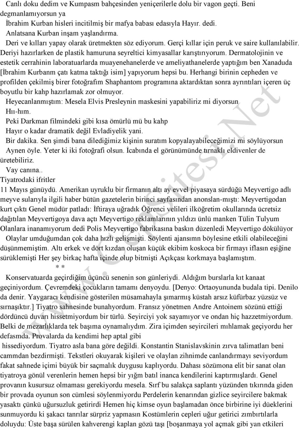 Dermatolojinin ve estetik cerrahinin laboratuarlarda muayenehanelerde ve ameliyathanelerde yaptığım ben Xanaduda [İbrahim Kurbanm çatı katma taktığı isim] yapıyorum hepsi bu.