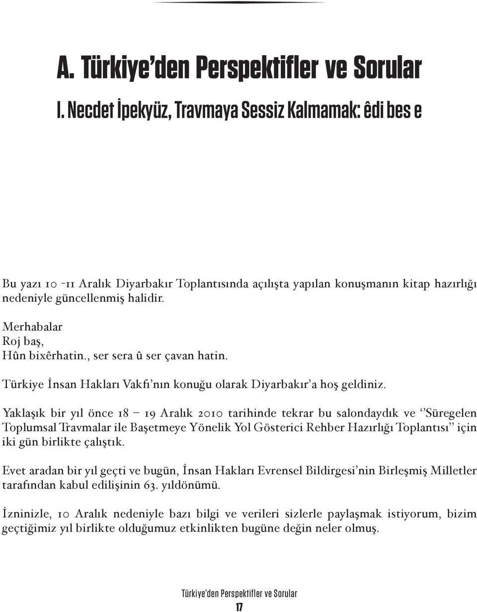 Merhabalar Roj baş, Hûn bixêrhatin., ser sera û ser çavan hatin. Türkiye İnsan Hakları Vakfı nın konuğu olarak Diyarbakır a hoş geldiniz.