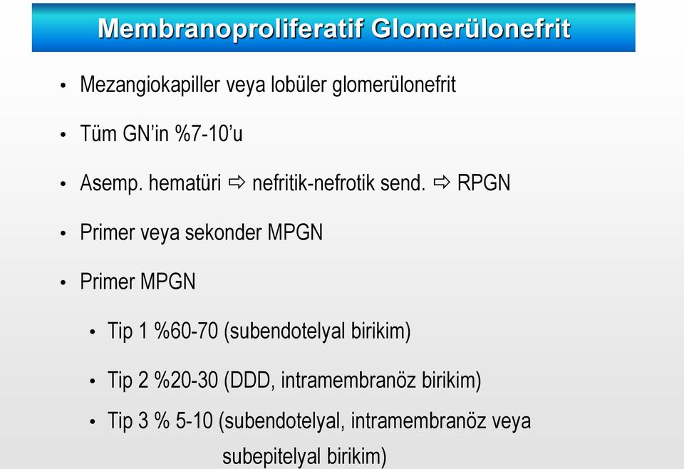 RPGN Primer veya sekonder MPGN Primer MPGN Tip 1 %60-70 (subendotelyal birikim) Tip