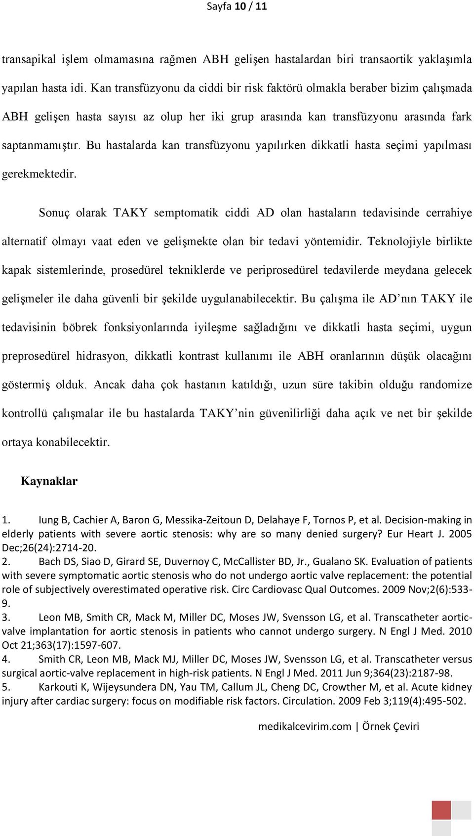 Bu hastalarda kan transfüzyonu yapılırken dikkatli hasta seçimi yapılması gerekmektedir.