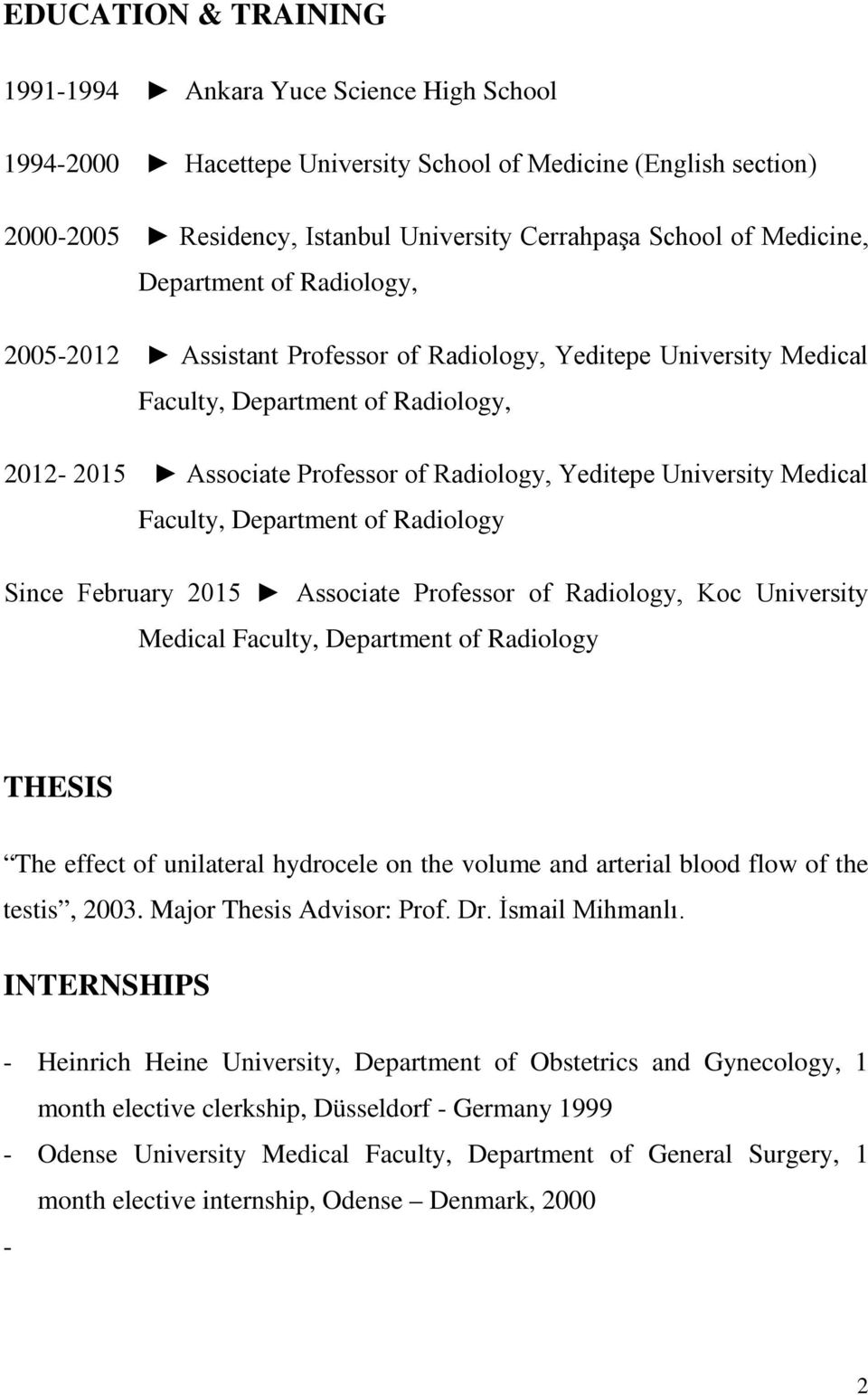 University Medical Faculty, Department of Radiology Since February 2015 Associate Professor of Radiology, Koc University Medical Faculty, Department of Radiology THESIS The effect of unilateral