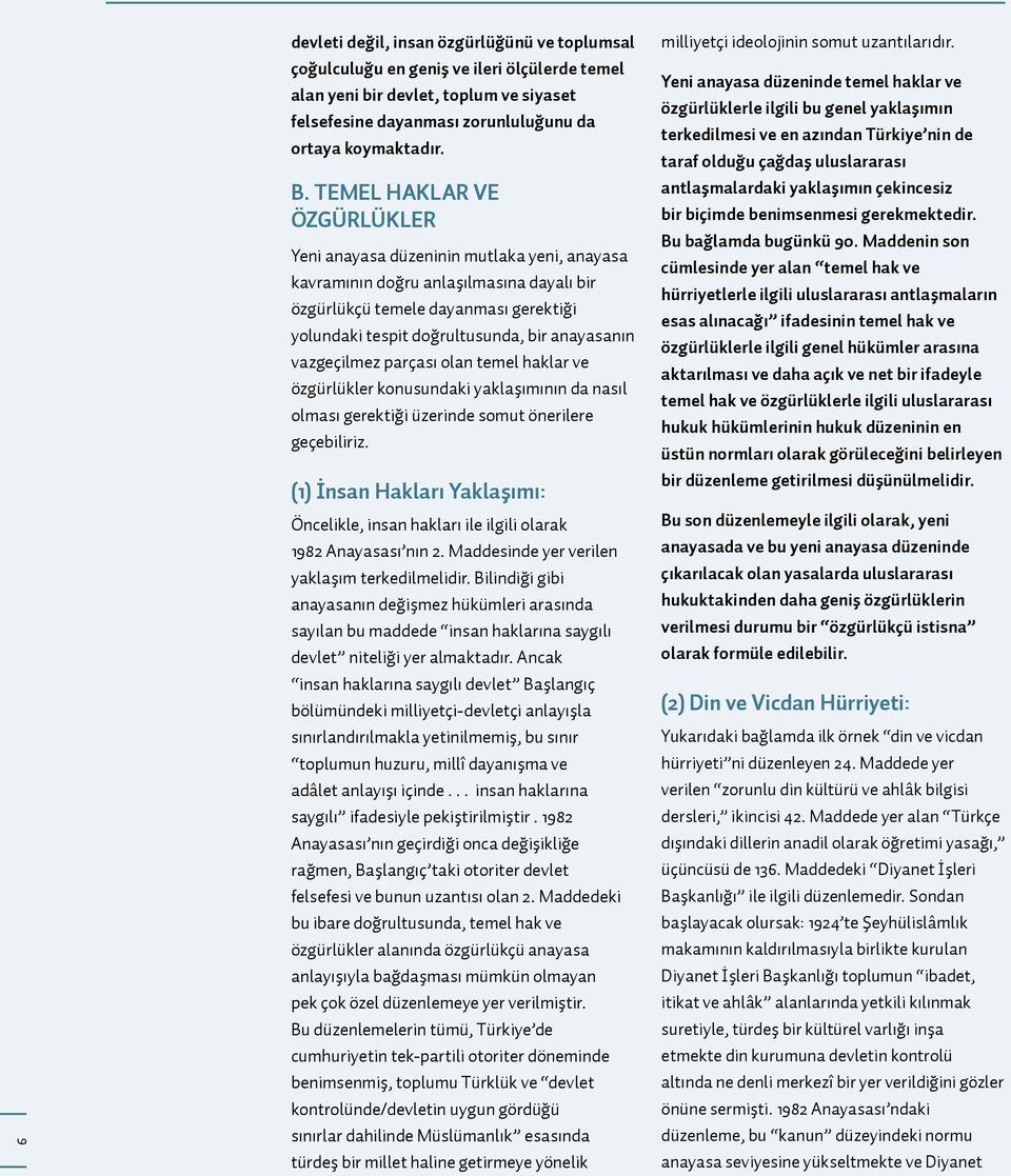 vazgeçilmez parçası olan temel haklar ve özgürlükler konusundaki yaklaşımının da nasıl olması gerektiği üzerinde somut önerilere geçebiliriz.