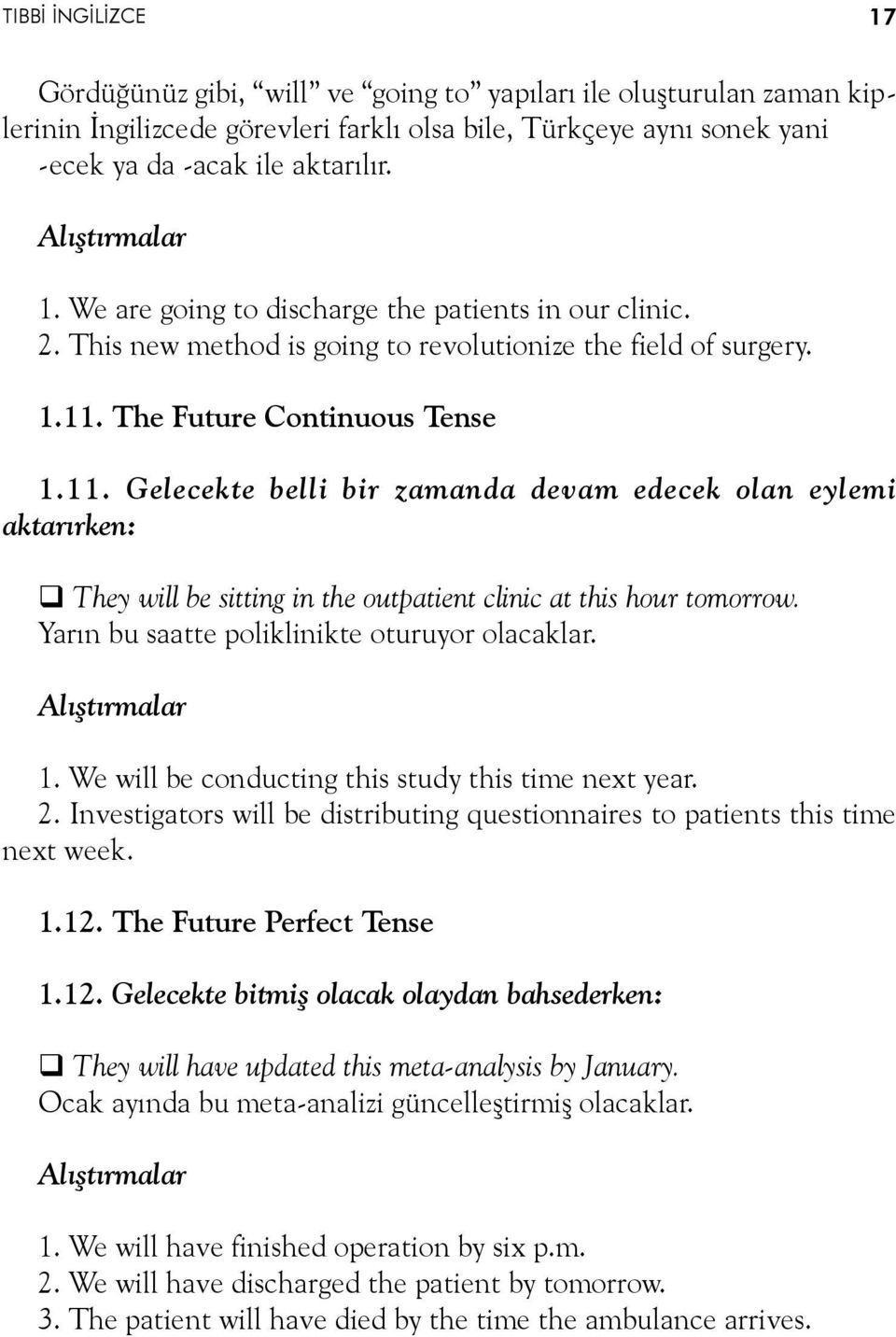 The Future Continuous Tense 1.11. Gelecekte belli bir zamanda devam edecek olan eylemi aktarırken: q They will be sitting in the outpatient clinic at this hour tomorrow.