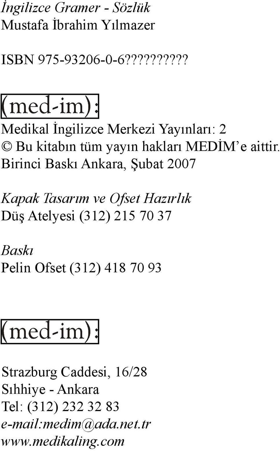 Birinci Baskı Ankara, Şubat 2007 Kapak Tasarım ve Ofset Hazırlık Düş Atelyesi (312) 215 70 37 Baskı