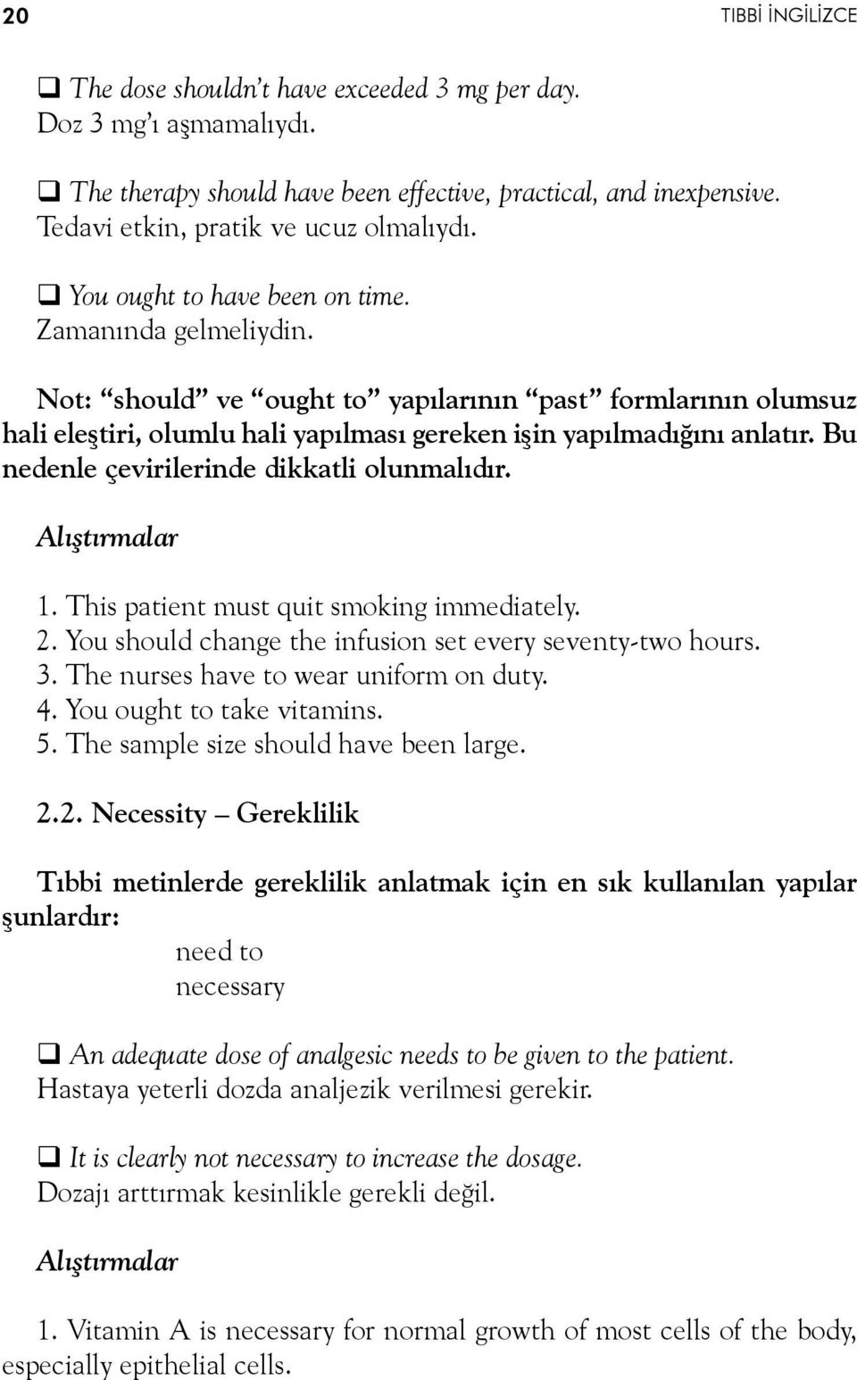 Not: should ve ought to yapılarının past formlarının olumsuz hali eleştiri, olumlu hali yapılması gereken işin yapılmadığını anlatır. Bu nedenle çevirilerinde dikkatli olunmalıdır. 1.