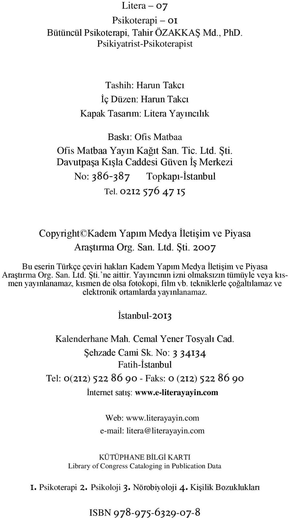 Davutpaşa Kışla Caddesi Güven İş Merkezi Topkapı-İstanbul No: 386-387 Tel. 0212 576 47 15 Copyright Kadem Yapım Medya İletişim ve Piyasa Araştırma Org. San. Ltd. Şti.