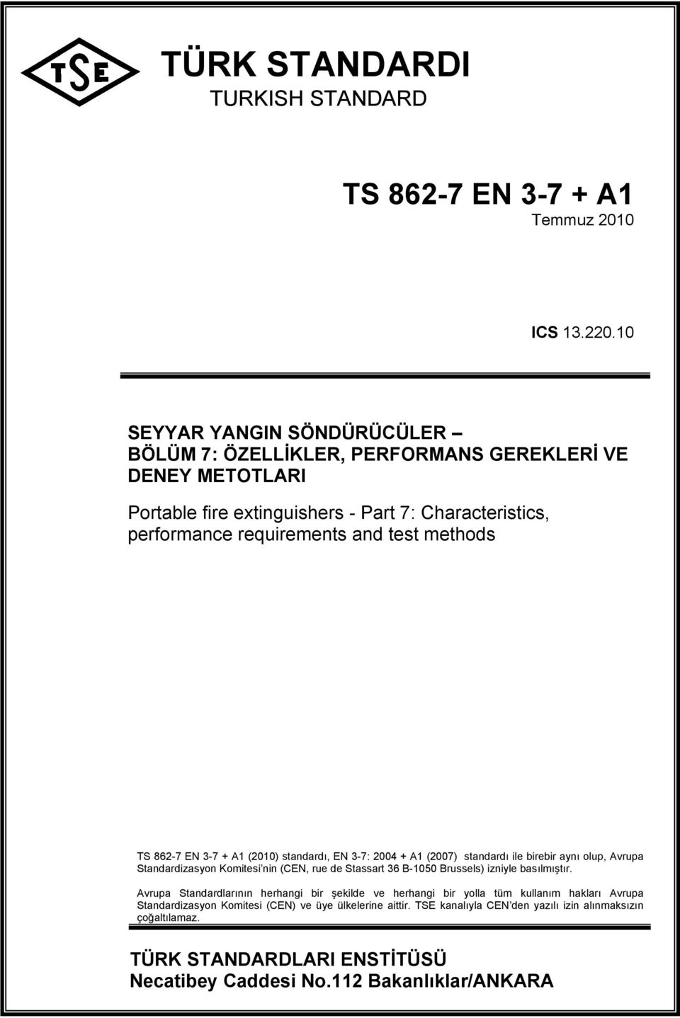 EN 3-7 + A1 (2010) standardı, EN 3-7: 2004 + A1 (2007) standardı ile birebir aynı olup, Avrupa Standardizasyon Komitesi nin (CEN, rue de Stassart 36 B-1050 Brussels) izniyle basılmıştır.