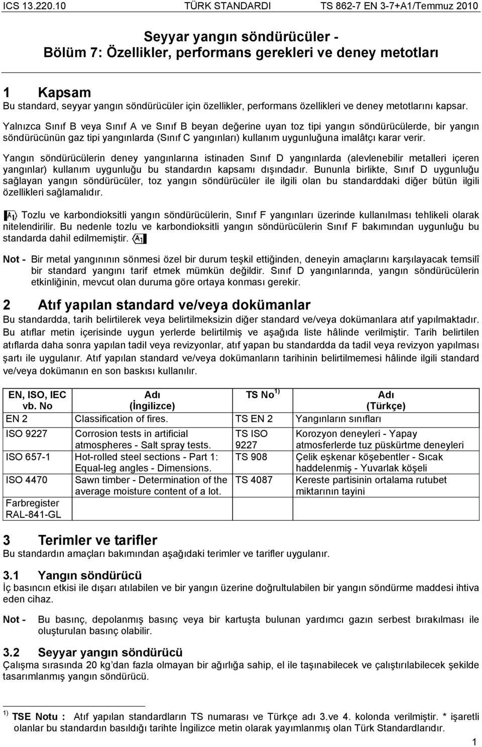 Yalnızca Sınıf B veya Sınıf A ve Sınıf B beyan değerine uyan toz tipi yangın söndürücülerde, bir yangın söndürücünün gaz tipi yangınlarda (Sınıf C yangınları) kullanım uygunluğuna imalâtçı karar