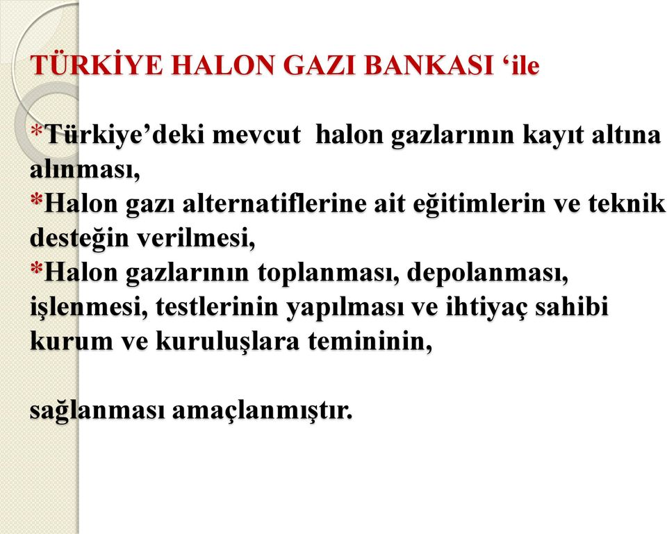 desteğin verilmesi, *Halon gazlarının toplanması, depolanması, işlenmesi,