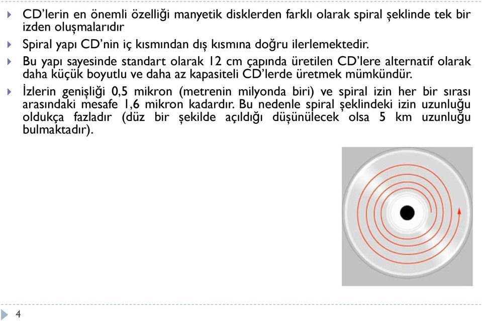 Bu yapı sayesinde standart olarak 12 cm çapında üretilen CD lere alternatif olarak daha küçük boyutlu ve daha az kapasiteli CD lerde üretmek