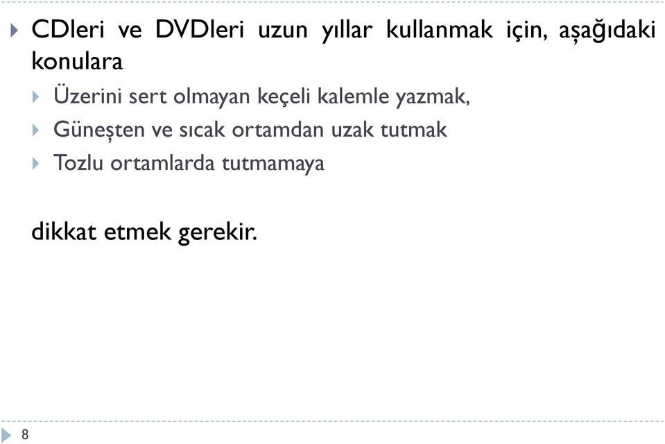 kalemle yazmak, Güneşten ve sıcak ortamdan uzak