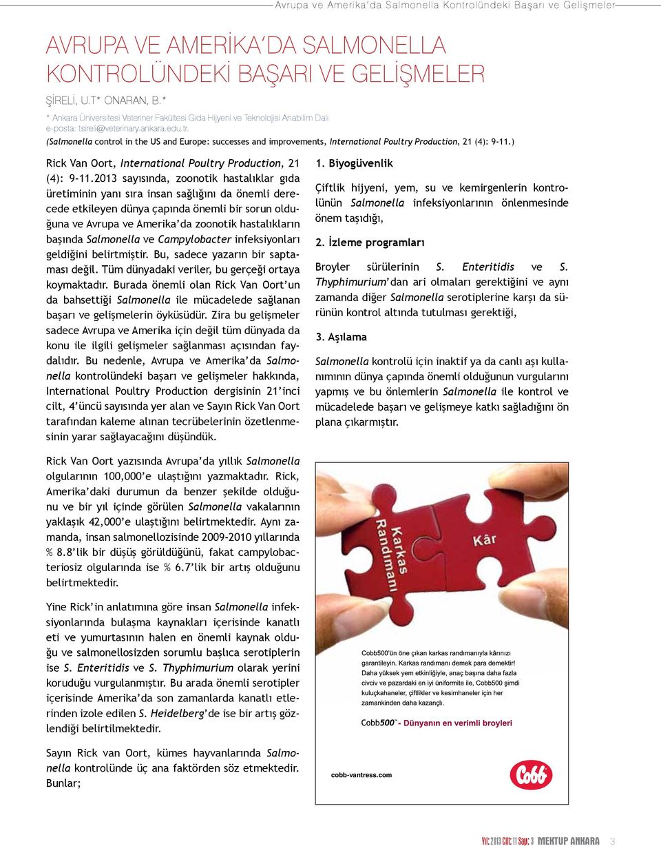 başında Salmonella ve Campylobacter infeksiyonları geldiğini belirtmiştir. Bu, sadece yazarın bir saptaması değil. Tüm dünyadaki veriler, bu gerçeği ortaya koymaktadır.