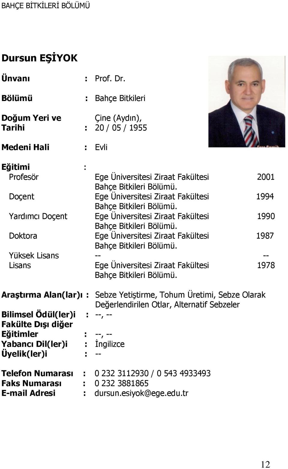 1978 Araştırma Alan(lar)ı : Sebze Yetiştirme, Tohum Üretimi, Sebze Olarak Değerlendirilen Otlar, Alternatif Sebzeler Bilimsel Ödül(ler)i :