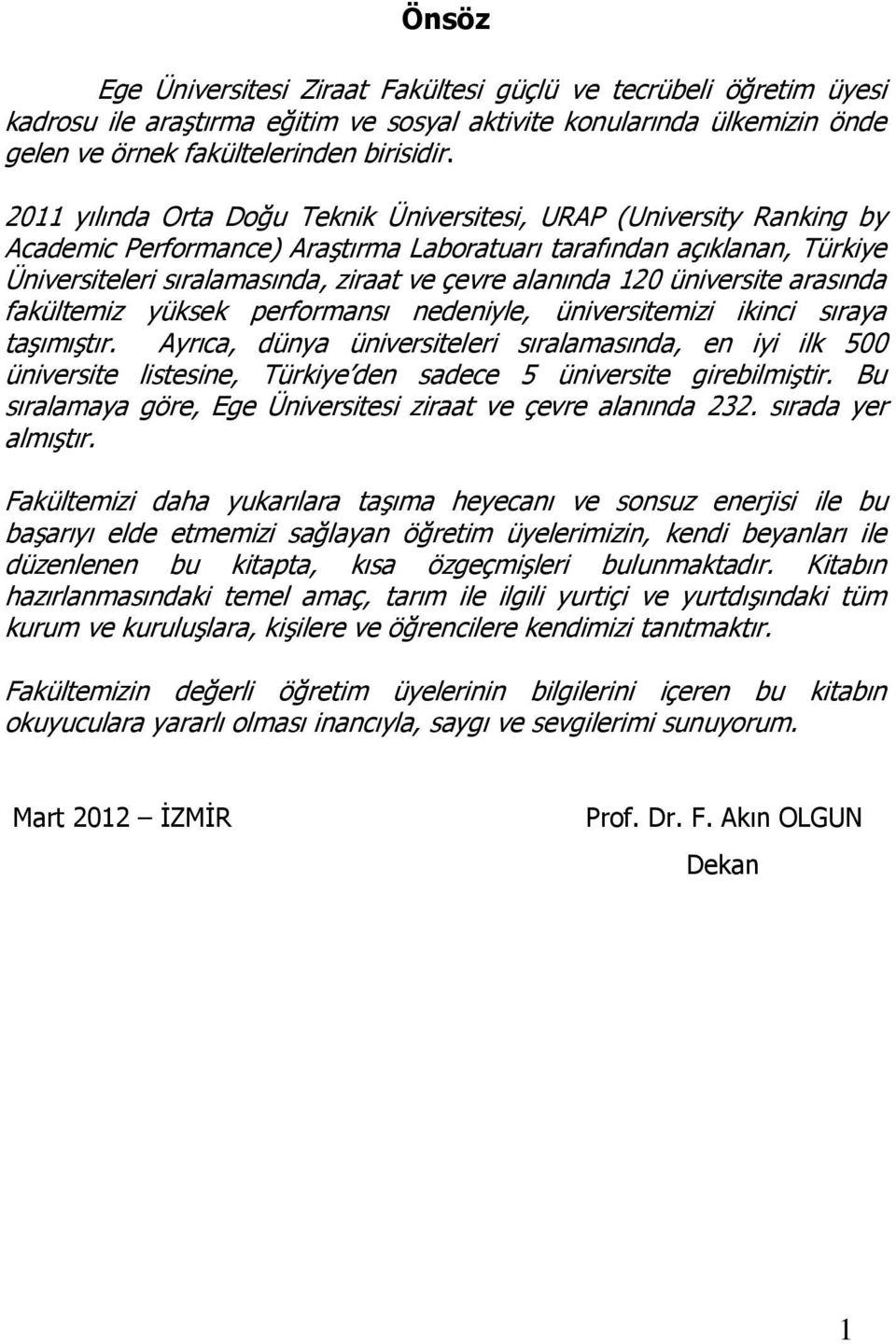 alanında 120 üniversite arasında fakültemiz yüksek performansı nedeniyle, üniversitemizi ikinci sıraya taşımıştır.